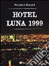 Hotel Luna 1999. E-book. Formato PDF ebook di Francesco Giannini