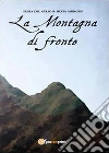 La montagna di fronte. E-book. Formato PDF ebook di Luisa Del Gelso Silvia Murgesi