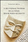 La recitazione teatrale della poesia (essere poeta recitante). E-book. Formato PDF ebook di Francesco Salamina