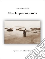 Non ho perduto nulla. E-book. Formato PDF