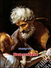 Non scrivere. E-book. Formato EPUB ebook di Pierluigi Toso