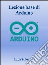 Lezione base di Arduino. E-book. Formato EPUB ebook