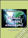 Alieni, i nostri creatori. E-book. Formato PDF ebook