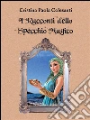 I racconti dello specchio magico. E-book. Formato EPUB ebook di Cristina Paola Colesanti