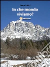 In che mondo viviamo?. E-book. Formato Mobipocket ebook di Laura Latini