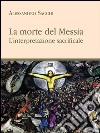 La morte del messia. E-book. Formato PDF ebook di Alessandro Sacchi