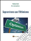 Sopravvivere con l’Ottimismo. E-book. Formato PDF ebook