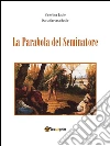 La parabola del seminatore. E-book. Formato PDF ebook di Valentina Basile Maria Gaetana Basile