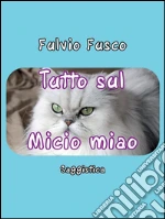 Tutto sul Micio miao. E-book. Formato PDF