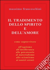 Il tradimento dello spirito e dell'amore. E-book. Formato EPUB ebook di Massimo Franceschini