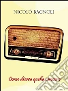 Come diceva quella canzone. E-book. Formato Mobipocket ebook di Nicolò Bagnoli