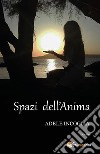 Spazi dell&apos;Anima. E-book. Formato PDF ebook