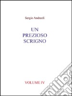 Un prezioso scrigno. Volume IV. E-book. Formato PDF ebook