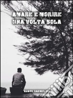 Amare e morire una volta sola. E-book. Formato EPUB ebook