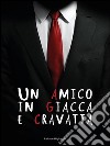 Un amico in giacca e cravatta. E-book. Formato PDF ebook di Raffaele Migliaccio