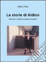 Le storie di Aldino. Storie per bambini e poesie per grandi. E-book. Formato PDF ebook