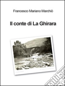 Il conte di La Ghirara. E-book. Formato EPUB ebook di Francesco Mariano Marchiò