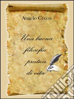 Una buona filosofia pratica di vita. E-book. Formato PDF ebook