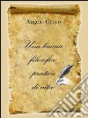 Una buona filosofia pratica di vita. E-book. Formato PDF ebook di Angelo Greco