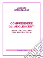 Comprendere gli adolescenti: Note di psicologia dell’adolescenza. E-book. Formato PDF ebook