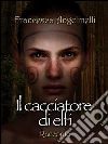 Il cacciatore di elfi. E-book. Formato Mobipocket ebook di Francesca Angelinelli