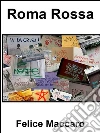 Roma Rossa. E-book. Formato Mobipocket ebook di Felice Maccaro
