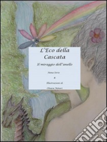 L'eco della cascata. E-book. Formato Mobipocket ebook di Anna Iorio