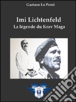 Imi Lichtenfeld - La légende du Krav Maga. E-book. Formato EPUB ebook