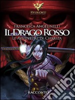 Il drago rosso. Le avventure di Chariza. E-book. Formato Mobipocket ebook