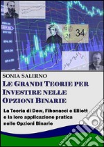 Le grandi teorie per investire nelle opzioni binarie. La teoria di Dow, Fibonacci e Elliott e la loro applicazione pratica nelle opzioni bnarie. E-book. Formato EPUB ebook