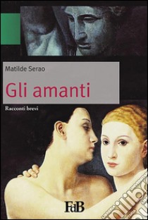 Gli amanti (Annotato). E-book. Formato EPUB ebook di Matilde Serao