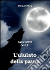 Dark West Vol. 2 - L'ululato della paura. E-book. Formato PDF ebook di Manuel Mura