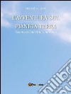 L’avventura sul Pianeta Terra. E-book. Formato PDF ebook di Marcello lisco