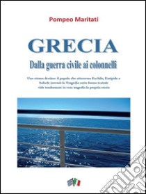 Grecia. Dalla guerra civile ai colonnelli. E-book. Formato PDF ebook di Pompeo Maritati