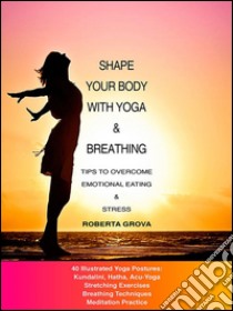 Shape your body with yoga & breathing. E-book. Formato PDF ebook di Roberta Grova