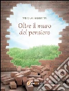 Oltre il muro del pensiero. E-book. Formato PDF ebook di Nicola Iannotta