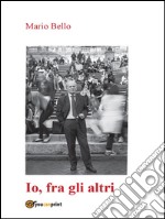 Io, fra gli altri. E-book. Formato PDF ebook