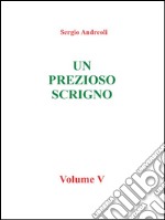 Un prezioso scrigno - vol V. E-book. Formato PDF ebook