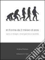 In forma da 2 milioni di anni: Sano e magro mangiando a sazietà. E-book. Formato PDF ebook