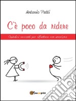 C'è poco da ridere: Quindici racconti per riflettere con umorismo. E-book. Formato PDF