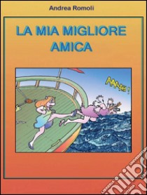 La mia migliore amica. E-book. Formato PDF ebook di Andrea Romoli