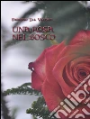 Una rosa nel bosco. E-book. Formato Mobipocket ebook di Fabrizio Del Vecchio