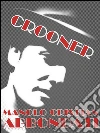 Crooner. E-book. Formato Mobipocket ebook di Manolo Cristian Abbondati