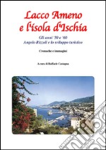 Lacco Ameno e l'isola d'Ischia - Gli anni '50 e '60. E-book. Formato PDF ebook