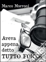 Aveva appena detto tutto forte. E-book. Formato PDF ebook