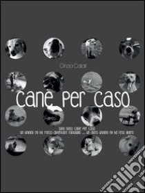 Cane per caso. E-book. Formato PDF ebook di Cinzia Calati