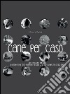 Cane per caso. E-book. Formato PDF ebook di Cinzia Calati