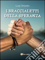 I braccialetti della speranza. E-book. Formato PDF ebook