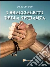 I braccialetti della speranza. E-book. Formato PDF ebook di Luigi Dinardo