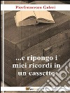 ...e ripongo i miei ricordi in un cassetto. E-book. Formato PDF ebook